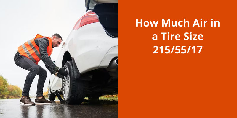 how-much-air-in-a-tire-size-215-55-17-tiremain