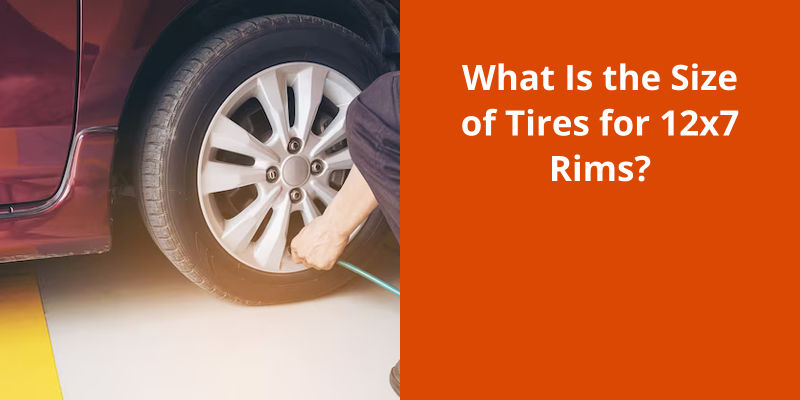 what-is-the-size-of-tires-for-12x7-rims-tiremain